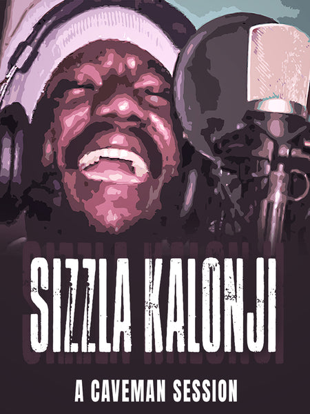 “SIZZLA KALONJI - A CAVEMAN SESSION” Documentary Film NOW AVAILABLE FOR RENT WORLDWIDE! | Only $3.99 |